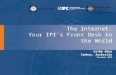 THE WORLD BANK World Bank Group Multilateral Investment Guarantee Agency The Internet: Your IPI’s Front Desk to the World Kathy Khuu Sydney, Australia.