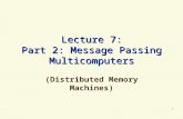 1 Lecture 7: Part 2: Message Passing Multicomputers (Distributed Memory Machines)