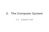 2.The Computer System 2.1System Unit. Classification of Computers Mainframe –Most intensive computational tasks –Large, powerful and expensive –Can handle.