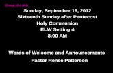 Sunday, September 16, 2012 Sixteenth Sunday after Pentecost Holy Communion ELW Setting 4 8:00 AM Words of Welcome and Announcements Pastor Renee Patterson.