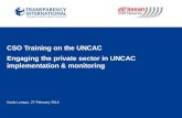 Kuala Lumpur, 27 February 2014 CSO Training on the UNCAC Engaging the private sector in UNCAC implementation & monitoring.