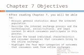 Chapter 7 Objectives  After reading Chapter 7, you will be able to:  Discuss general statistics about the internet population.  Describe the internet.