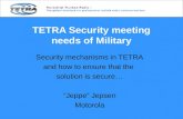 TETRA Security meeting needs of Military Security mechanisms in TETRA and how to ensure that the solution is secure… ”Jeppe” Jepsen Motorola.