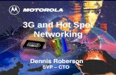11 Dennis Roberson SVP – CTO 3G and Hot Spot Networking.