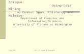 June 2013 Univ. of Alabama @ Birmingham1 Research of Alan Sprague: Using Data Mining to Combat Spam, Phishing, and Malware Department of Computer and Information.
