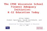 1 The CPRE Wisconsin School Finance Adequacy Initiative: K-12 Education Today Allan Odden Anabel Aportela, Sarah Archibald, and Michael Goetz Consortium.