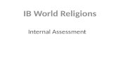 Internal Assessment IB World Religions. Purpose of Internal Assessment Internal assessment is an integral part of the course and is compulsory for all.