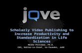 Scholarly Video Publishing to Increase Productivity and Standardization in Life Sciences Moshe Pritsker, Ph.D. CEO, Editor-in-Chief, co-founder, JoVE.