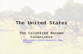 The United States The Colonized Become Colonizers John Green: Crash Course in Imperialism.