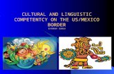 1 CULTURAL AND LINGUISTIC COMPETENTCY ON THE US/MEXICO BORDER Esteban Zubia.