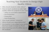 Teaching Your Students to Design High Quality Videos Why should students make videos? How to teach students to make high quality videos for projects in.
