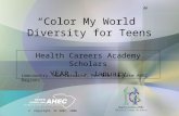 “Color My World” Diversity for Teens Health Careers Academy Scholars YEAR 1 - January Lowcountry, Mid-Carolina, Pee Dee, Upstate AHEC Regions © Copyright,