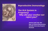 Thomas Hviid, MD, PhD Dept. of Clinical Biochemistry Roskilde University Hospital Denmark Reproductive Immunology The HLA System in Pregnancy ’Why did.