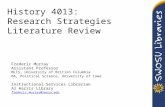 History 4013: Research Strategies Literature Review Frederic Murray Assistant Professor MLIS, University of British Columbia BA, Political Science, University.