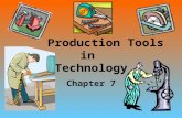 Production Tools in Technology Chapter 7. Tools in Technology Our ability to design and use tools provides the foundation for technology. The challenge.