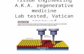 Tissue Engineering A.K.A. regenerative medicine Lab tested, Vatican approved.