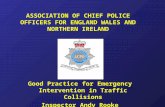 ASSOCIATION OF CHIEF POLICE OFFICERS FOR ENGLAND WALES AND NORTHERN IRELAND Good Practice for Emergency Intervention in Traffic Collisions Inspector Andy.