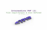 Intermediate PHP (2) File Input/Output & User Defined Functions.