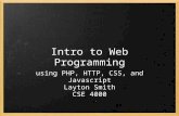 Intro to Web Programming using PHP, HTTP, CSS, and Javascript Layton Smith CSE 4000.