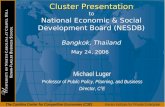Cluster Presentation Cluster Presentation to National Economic & Social Development Board (NESDB) Bangkok, Thailand May 24, 2006 Michael Luger Professor.
