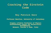 Cracking the Einstein Code Roy Patrick Kerr Roy Patrick Kerr Professor Emeritus, University of Canterbury Yevgeny Lifshitz Professor of Physics International.
