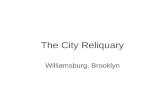 The City Reliquary Williamsburg, Brooklyn. About the Museum The museum collection displays thoughtfully arranged artifacts of New York City’s rich history,