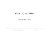 ITM 352 © Port,KazmanFile I/O - 1 File I/O in PHP Persistent Data.