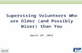 Supervising Volunteers Who are Older (and Possibly Wiser) than You April 29, 2015.