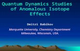 Quantum Dynamics Studies of Anomalous Isotope Effects Dmitri Babikov Marquette University, Chemistry Department Milwaukee, Wisconsin, USA.