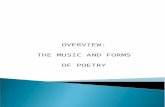 OVERVIEW: THE MUSIC AND FORMS OF POETRY.  NO UNIVERSALLY AGREED UPON DEFINITION AS TO WHAT A POEM IS, BUT ONE ESSENTIAL FACT IS THAT POETRY BEGAN AS.