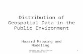 Session 16: Distribution of Geospatial Data 1 Distribution of Geospatial Data in the Public Environment Hazard Mapping and Modeling.