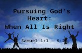 Pursuing God’s Heart: When All Is Right II Samuel 1:1 – 5:25.