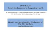 ECOHEALTH Sustaining Ecosystems. Supporting Health 4 th Biennial Conference of International Association for Ecology and Health 15–18 October 2012, Kunming,