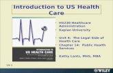Introduction to US Health Care HS230 Healthcare Administration Kaplan University Unit 4: The Legal Side of Health Care Chapter 14: Public Health Services.