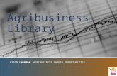 Agribusiness Library LESSON L060004: AGRIBUSINESS CAREER OPPORTUNITIES.