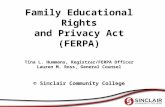 Family Educational Rights and Privacy Act (FERPA) Tina L. Hummons, Registrar/FERPA Officer Lauren M. Ross, General Counsel © Sinclair Community College.