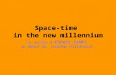 Space-time in the new millennium La notion d’ ESPACE-TEMPS au début du nouveau millénaire.