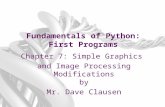 Fundamentals of Python: First Programs Chapter 7: Simple Graphics and Image Processing Modifications by Mr. Dave Clausen.