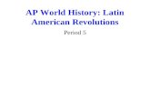 AP World History: Latin American Revolutions Period 5.