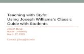 Teaching with Style: Using Joseph Williams’s Classic Guide with Students Joseph Bizup Boston University March 12, 2015 Contact: jbizup@bu.edu.