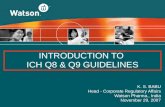 INTRODUCTION TO ICH Q8 & Q9 GUIDELINES K. S. BABU Head - Corporate Regulatory Affairs Watson Pharma., India November 29, 2007.