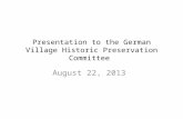Presentation to the German Village Historic Preservation Committee August 22, 2013.