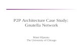 P2P Architecture Case Study: Gnutella Network Matei Rîpeanu The University of Chicago.