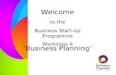 Welcome Business Start-Up Programme Workshop 4 to the ‘Business Planning’