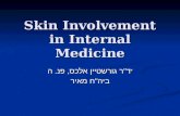 Skin Involvement in Internal Medicine ד " ר גורשטיין אלכס, פנ. ה ' ביה " ח מאיר.