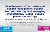 Development of an advanced system management system for monitoring and managing chemotherapy using mobile phone technology Dr Faith Gibson & Dr Rachel.