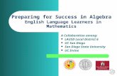 Preparing for Success in Algebra English Language Learners in Mathematics A Collaboration among: LAUSD Local District 6 UC San Diego San Diego State University.