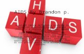 AIDS By Brandon p. Acquired immune deficiency syndrome or acquired immunodeficiency syndrome (AIDS) is a disease of the human immune system caused by the