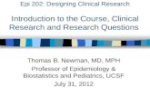 Epi 202: Designing Clinical Research Introduction to the Course, Clinical Research and Research Questions Thomas B. Newman, MD, MPH Professor of Epidemiology.