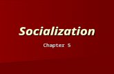 Socialization Chapter 5. Socialization Socialization is the process whereby we learn to become competent members of a group. Socialization is the process